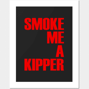 Smoke Me A Kipper Posters and Art